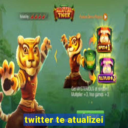 twitter te atualizei